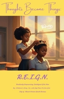 Thoughts Become Things: R.E.I.G.N.: (Resiliently Empowering Intelligent Girls Now) B0DMFKD83J Book Cover