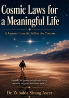 Cosmic Laws For A Meaningful Life: Journey from self to cosmos B0HDKX7ZYM Book Cover