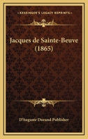 Jacques De Sainte-Beuve (1865) 1167663152 Book Cover