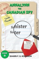 Annalynn the Canadian Spy: Sinister Sister 1989296262 Book Cover