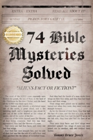 Seventy-four Bible Mysteries: Aliens Fact or Fiction? 1954753799 Book Cover
