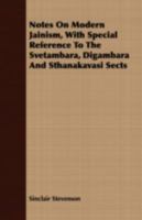 Notes on modern Jainism, with special reference to the Svetambara, Digambara and Sthanakavasi sects 1408689537 Book Cover