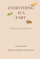 Everything Is A Part: Reflections on life, time and memories B0H332KY39 Book Cover