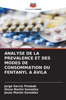 Analyse de la Prevalence Et Des Modes de Consommation Du Fentanyl a Ávila 6209381340 Book Cover