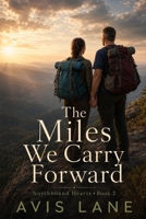 The Miles We Carry Forward: A Contemporary Romance (Northbound Hearts) B0GJL41312 Book Cover