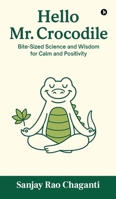 Hello Mr. Crocodile: Bite-Sized Science and Wisdom for Calm and Positivity B0FK1TWJGY Book Cover