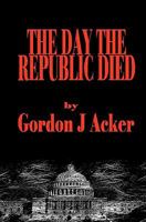 The Day The Republic Died 1460983394 Book Cover