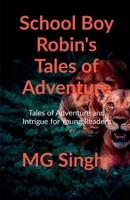 SCHOOL BOY ROBIN’S TALES OF ADVENTURE: Tales of Adventure And Intrigue for Young Readers 1685544479 Book Cover