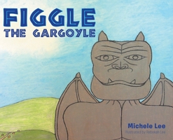 Figgle the Gargoyle 1638744041 Book Cover