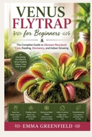 Venus Flytraps for Beginners: The Complete Guide to Dionaea Muscipula Care, Feeding, Dormancy, and Indoor Growing B0HHTHQTP5 Book Cover