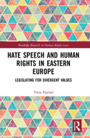 Hate Speech and Human Rights in Eastern Europe: Legislating for Divergent Values 1032236329 Book Cover