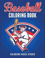 Baseball Coloring Book: Fun Baseball Coloring Pages for Kids 1539630560 Book Cover