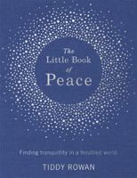 The Little Book of Peace: Finding Tranquility in a Troubled World 0349413851 Book Cover
