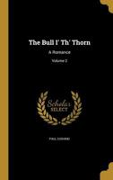 The Bull I' Th' Thorn: A Romance; Volume 2 1360569855 Book Cover