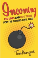 Incoming: Red Lines and Hot Takes For the Coming Civil War 1678983837 Book Cover