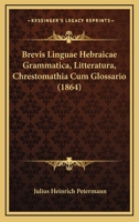 Brevis Linguae Hebraicae Grammatica, Litteratura, Chrestomathia Cum Glossario: In Usum Praelectionum Et Studiorum Privatorum - Primary Source Edition 1168089050 Book Cover