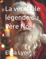 La véritable légende du Père Noël (French Edition) B0DQHFXX8J Book Cover