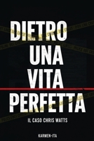 DIETRO UNA VITA PERFETTA: Il Caso Chris Watts (Italian Edition) B0GSLT9XS1 Book Cover