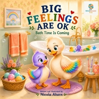Big Feelings Are OK: Bath Time Is Coming (BIG FEELINGS ARE OK. Mind Mosaic Kids Emotional Regulation Collection) B0H4TRQSVN Book Cover