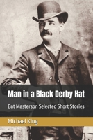 Man in a Black Derby Hat: Bat Masterson Selected Short Stories B0DST85N5G Book Cover