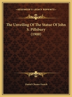 The Unveiling Of The Statue Of John S. Pillsbury 1167037049 Book Cover