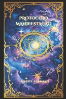 PROTOCOLO MANIFESTAÇÃO: O que você acredita sobre manifestação está completamente errado (Portuguese Edition) B0F1FVLXHZ Book Cover