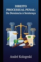 Direito Processual Penal: Da Denúncia à Sentença: Uma Análise Estratégica do Processo Penal Brasileiro (Portuguese Edition) B0G6JZH434 Book Cover