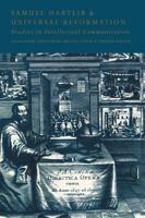 Samuel Hartlib and Universal Reformation: Studies in Intellectual Communication 0521520118 Book Cover