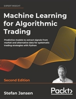 Machine Learning for Algorithmic Trading - Second Edition: Predictive models to extract signals from market and alternative data for systematic trading strategies with Python 1837027099 Book Cover