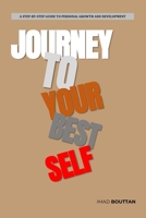 The Journey to Your Best Self: A Step-by-Step Guide to Personal Growth and Development B0BS8N2LQ4 Book Cover
