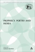 Prophecy, Poetry And Hosea (The Library of Hebrew Bible/Old Testament Studies) 0567044564 Book Cover
