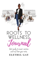 Roots to Wellness Journal: Roots to Wellness Journal 1737918803 Book Cover