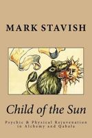 Child of the Sun: Psychic & Physical Rejuvenation in Alchemy and Qabalah (IHS Study Guides Series, Volume 3) 1522735143 Book Cover