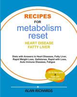 Recipes For Metabolism Reset: Diets With Answers to Heart Diseases, Fatty liver, Rapid Weight Loss, Fatigue, Gallstones etc. 1091361940 Book Cover