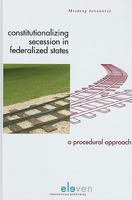 Constitutionalizing Secession In Federalized States: A Procedural Approach 9077596275 Book Cover