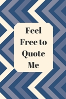 Feel Free to Quote Me: 120 pages notebook with glossy cover .different designs with different colors 1654899860 Book Cover