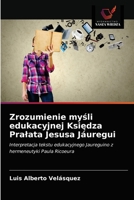 Zrozumienie myśli edukacyjnej Księdza Prałata Jesusa Jáuregui: Interpretacja tekstu edukacyjnego Jaureguino z hermeneutyki Paula Ricoeura 6203183296 Book Cover