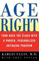 Age Right: Turn Back the Clock with a Proven, Personalized, Anti-Aging Program 0684857200 Book Cover
