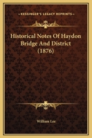 Historical Notes of Haydon Bridge and District 1241316821 Book Cover