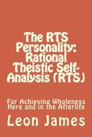 The RTS Personality: Rational Theistic Self-analysis (RTS): For Achieving Wholeness Here and in the Afterlife 153914898X Book Cover
