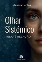 Olhar Sistêmico - Tudo é Relação (Portuguese Edition) B0F7NPC69M Book Cover