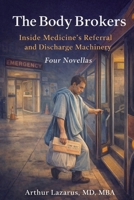 The Body Brokers: Inside Medicine's Referral and Discharge Machinery B0GS52NS85 Book Cover