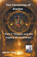 "The Chronicles of Alarion -Part-7-"Alarion and the Legacy of Luminarya" B0CN5YZ9NF Book Cover