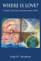 Where is Love?: Creation, the Cross and the Cosmic Christ 1839752084 Book Cover