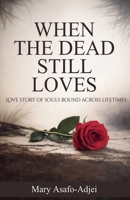 When the Dead Still Love B0GPPYKYQN Book Cover