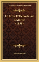 Le Livre D'Henoch Sur L'Amitie (1838) 1160162352 Book Cover