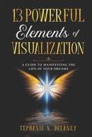 13 POWERFUL ELEMENTS OF VISUALIZATION B08H6S19J9 Book Cover