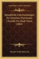 Sprachliche Untersuchungen Zu Christian Wierstraats Chronik Der Stadt Neuss (1885) 1167417291 Book Cover