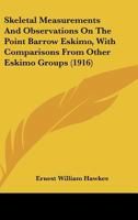 Skeletal Measurements And Observations On The Point Barrow Eskimo, With Comparisons From Other Eskimo Groups (1916) 0548682151 Book Cover