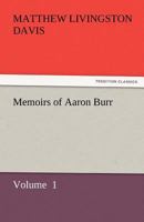 Memoirs of Aaron Burr: With Miscellaneous Selections From His Correspondence 3842432089 Book Cover